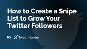How to Create a Snipe List to Grow Your Twitter Followers