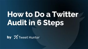 How to Do a Twitter Audit in 6 Steps