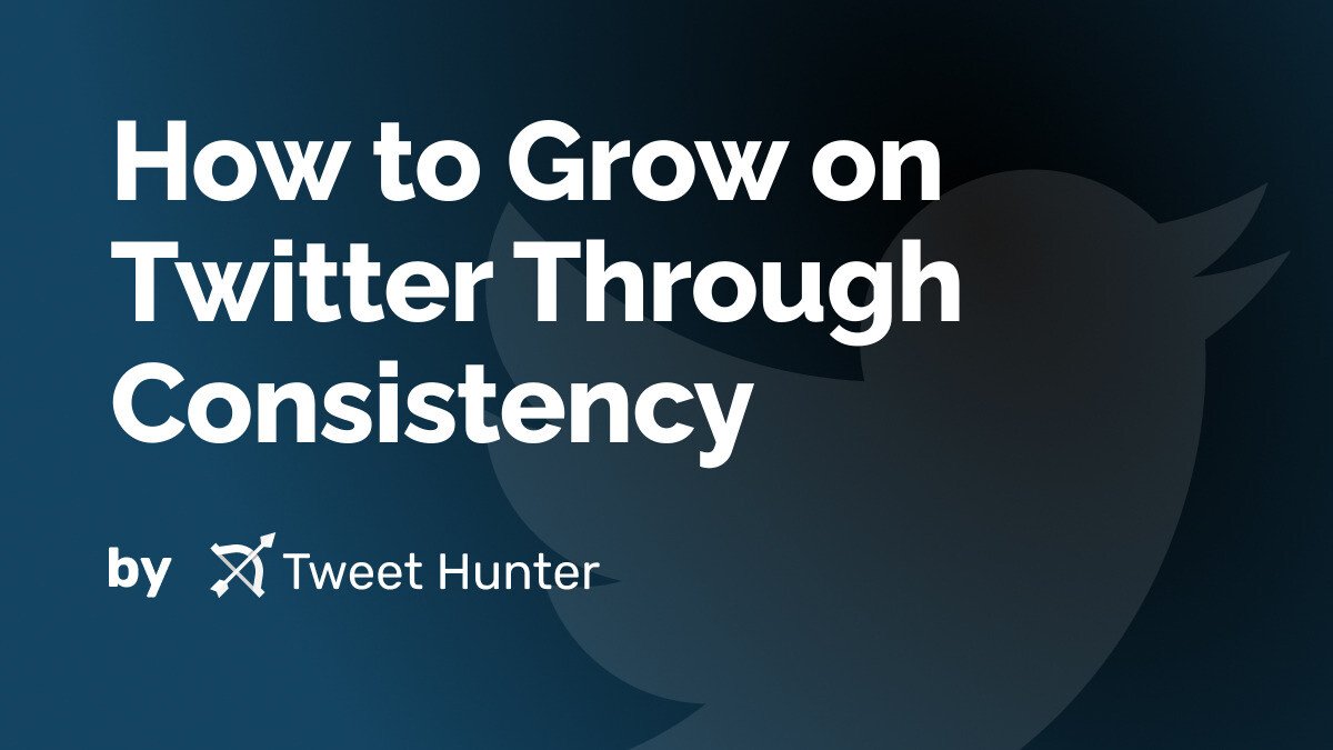 How to Grow on Twitter Through Consistency