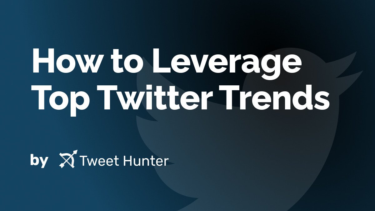 How to Leverage Top Twitter Trends 