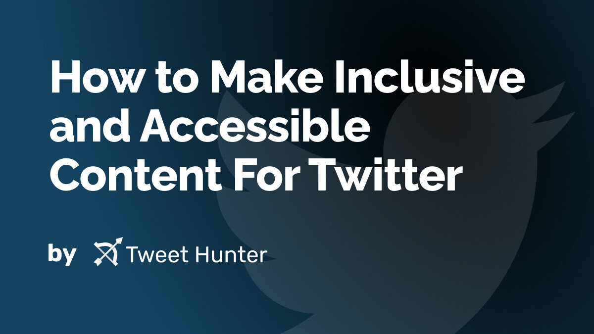 How to Make Inclusive and Accessible Content For Twitter
