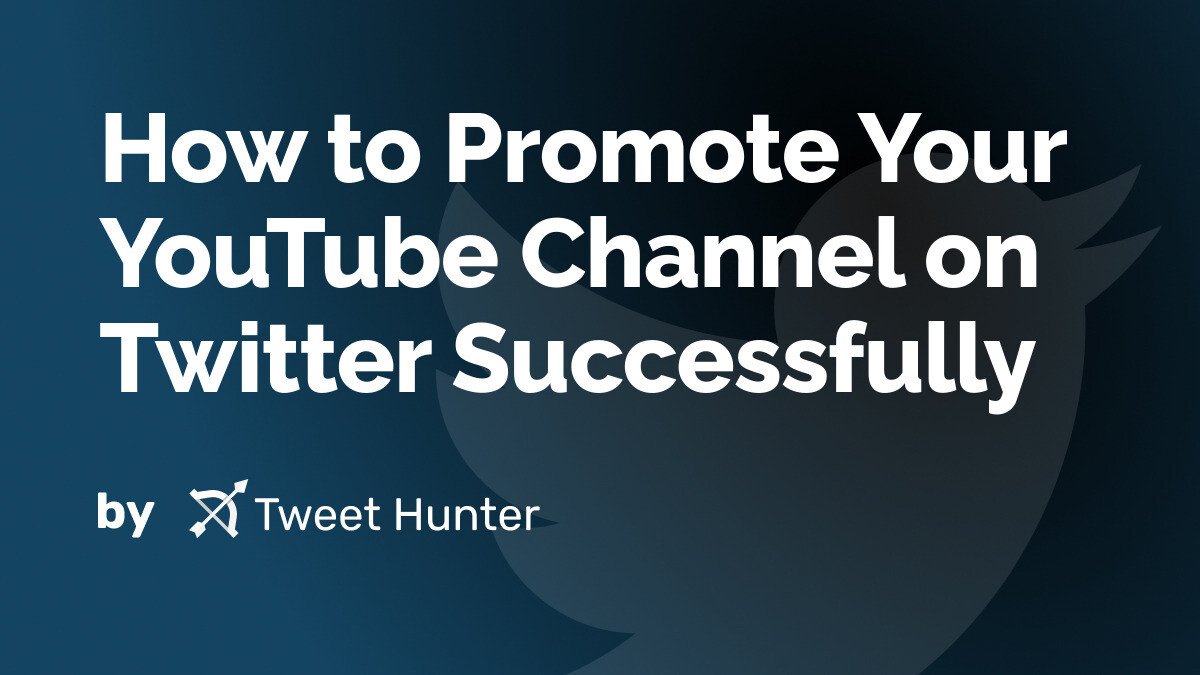 How to Promote Your YouTube Channel on Twitter Successfully