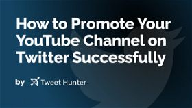 How to Promote Your YouTube Channel on Twitter Successfully