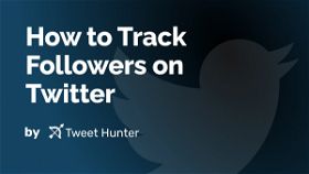 How to Track Followers on Twitter 