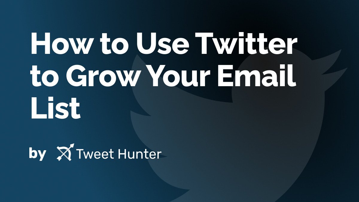 How to Use Twitter to Grow Your Email List