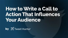 How to Write a Call to Action That Influences Your Audience