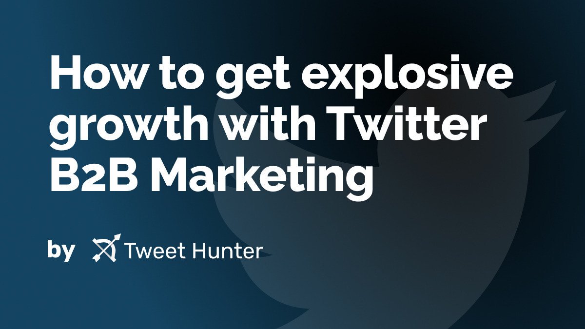 How to get explosive growth with Twitter B2B Marketing