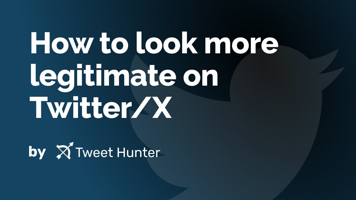 How to look more legitimate on Twitter/X