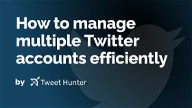 How to manage multiple Twitter accounts efficiently
