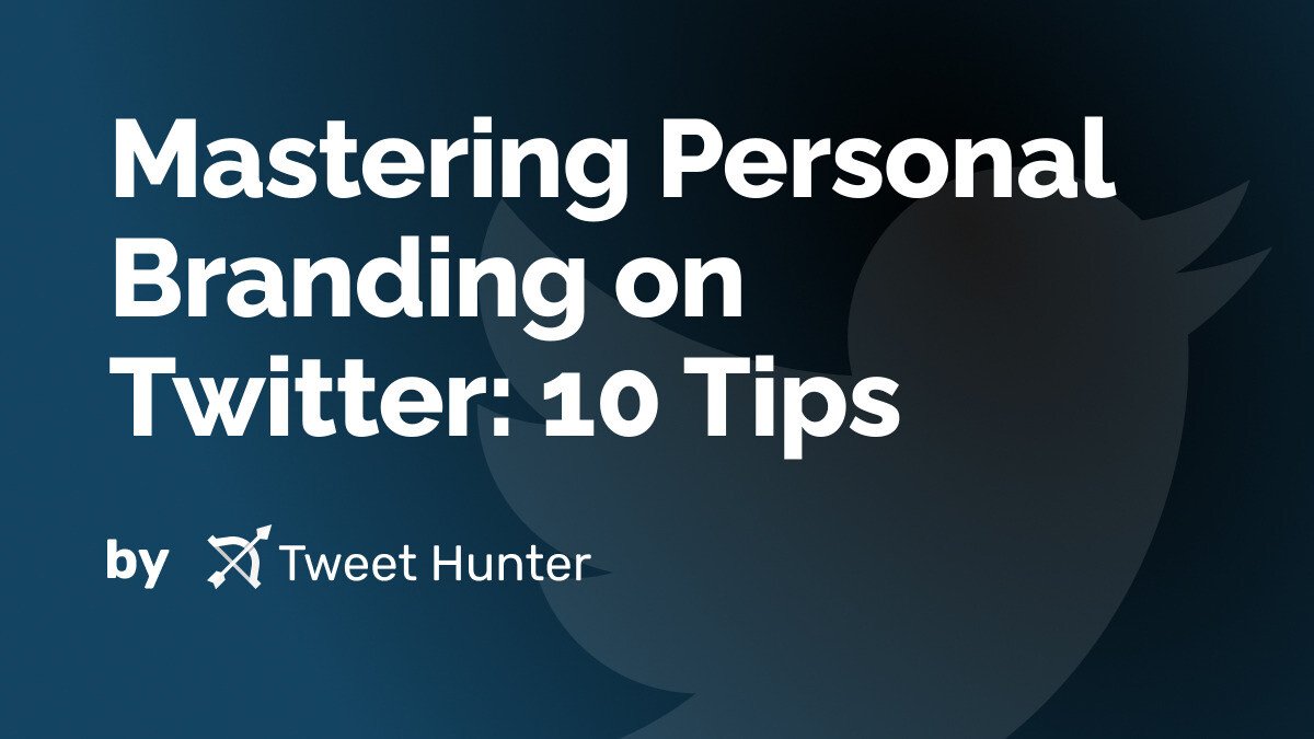 Mastering Personal Branding on Twitter: 10 Tips
