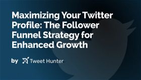 Maximizing Your Twitter Profile: The Follower Funnel Strategy for Enhanced Growth