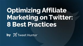 Optimizing Affiliate Marketing on Twitter: 8 Best Practices