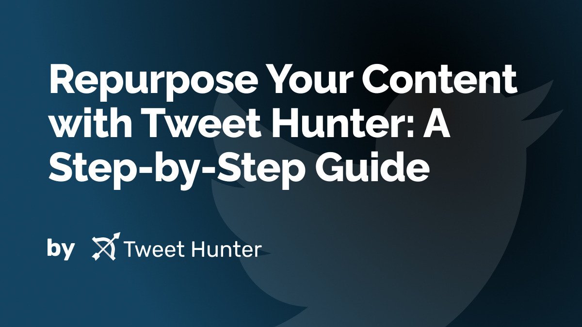 Repurpose Your Content with Tweet Hunter: A Step-by-Step Guide
