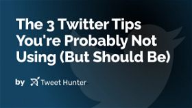 The 3 Twitter Tips You're Probably Not Using (But Should Be)