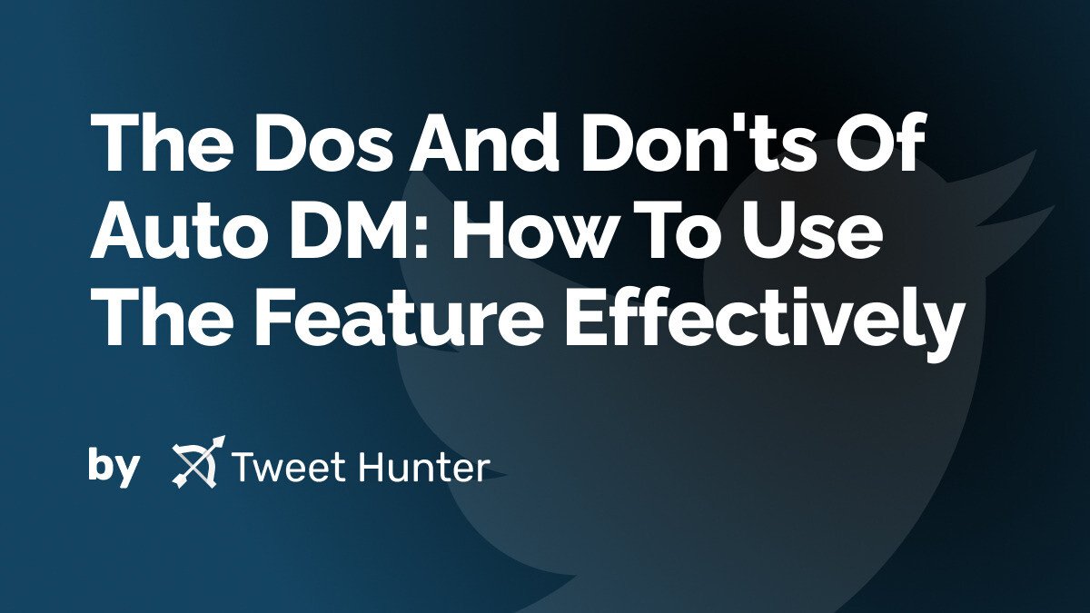 The Dos And Don'ts Of Auto DM: How To Use The Feature Effectively