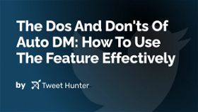 The Dos And Don'ts Of Auto DM: How To Use The Feature Effectively