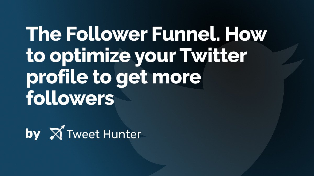 The Follower Funnel. How to optimize your Twitter profile to get more followers