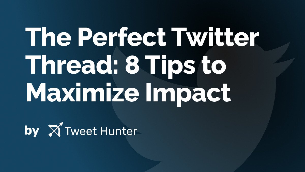 The Perfect Twitter Thread: 8 Tips to Maximize Impact