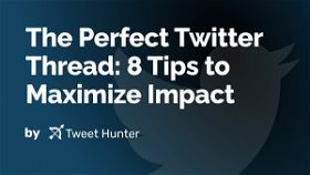 The Perfect Twitter Thread: 8 Tips to Maximize Impact