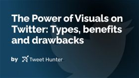 The Power of Visuals on Twitter: Types, benefits and drawbacks