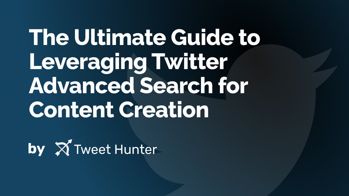 The Ultimate Guide to Leveraging Twitter Advanced Search for Content Creation