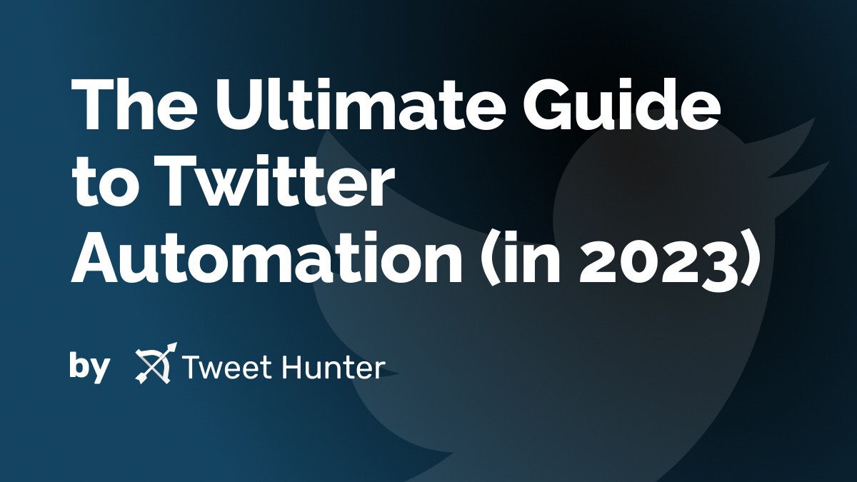 The Ultimate Guide to Twitter Automation (in 2023)