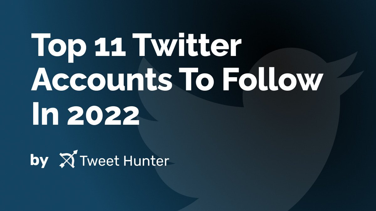 Top 11 Twitter Accounts To Follow In 2022
