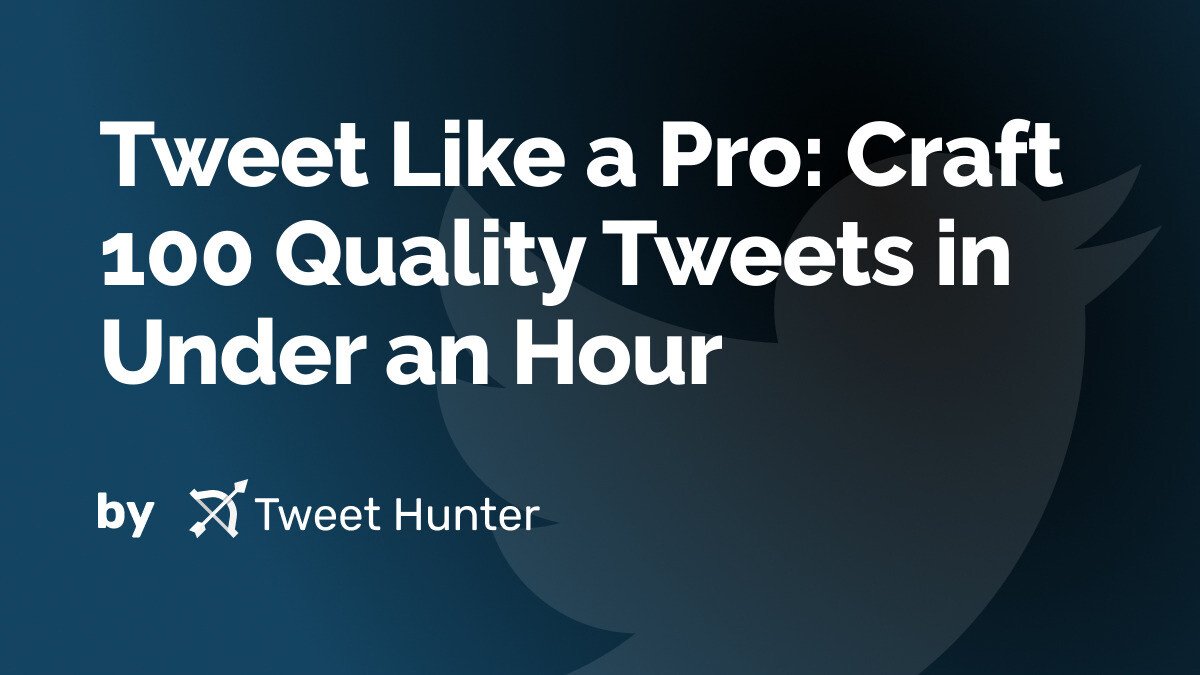 Tweet Like a Pro: Craft 100 Quality Tweets in Under an Hour