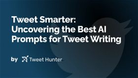 Tweet Smarter: Uncovering the Best AI Prompts for Tweet Writing