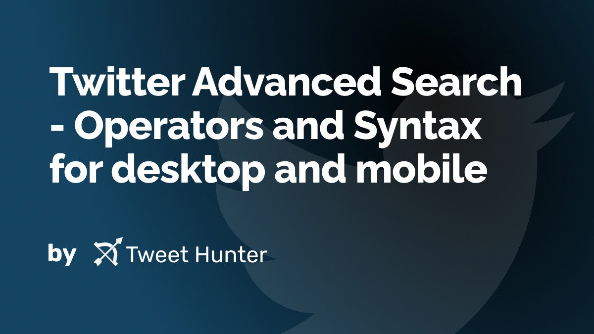 Twitter Advanced Search - Operators and Syntax for desktop and mobile