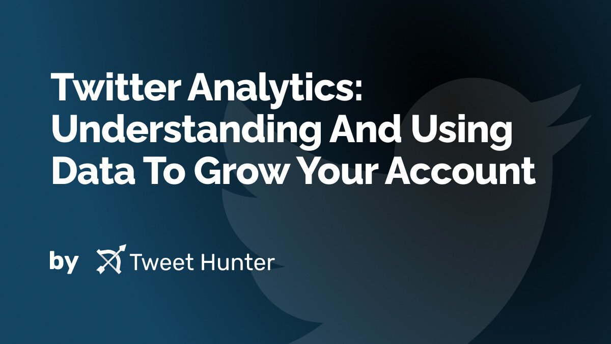 Twitter Analytics: Understanding And Using Data To Grow Your Account