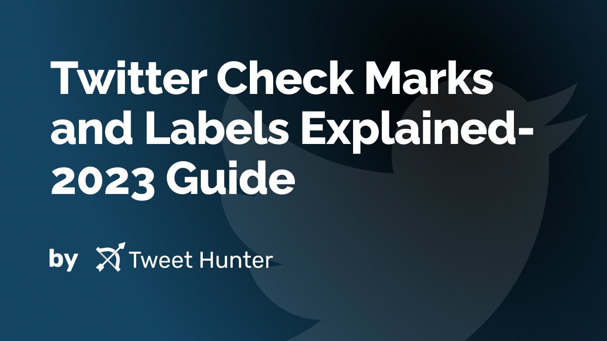 Twitter Check Marks and Labels Explained- 2023 Guide