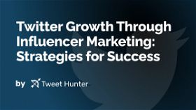 Twitter Growth Through Influencer Marketing: Strategies for Success