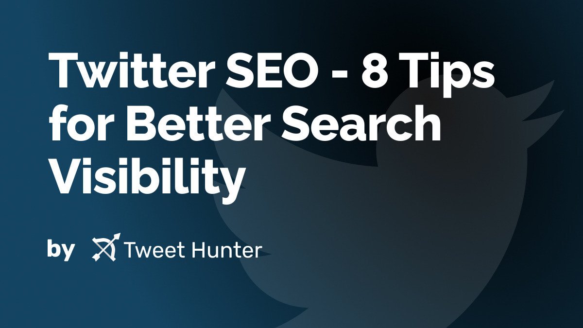 Twitter SEO - 8 Tips for Better Search Visibility
