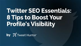 Twitter SEO Essentials: 8 Tips to Boost Your Profile's Visibility