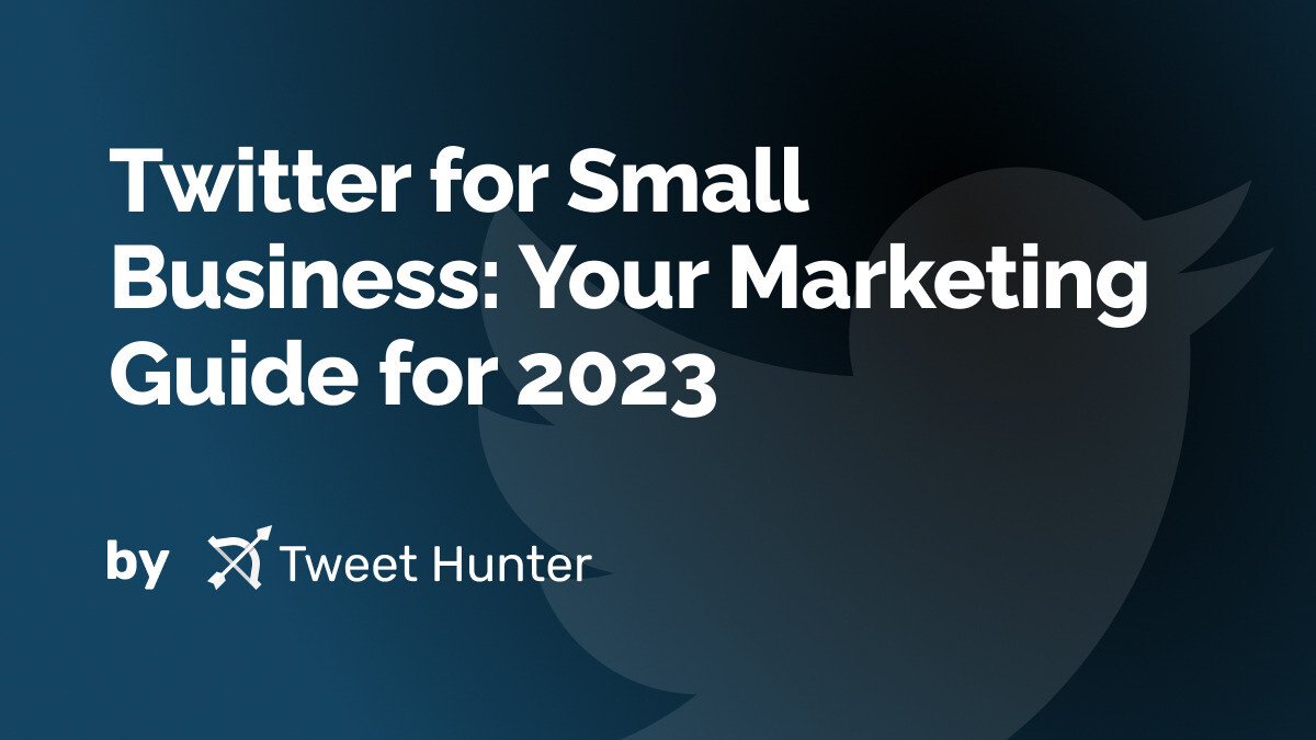 Twitter for Small Business: Your Marketing Guide for 2023