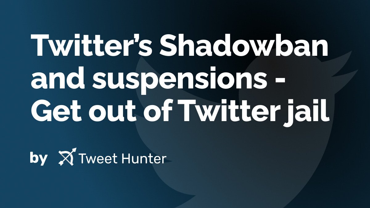 Twitter’s Shadowban and suspensions - Get out of Twitter jail