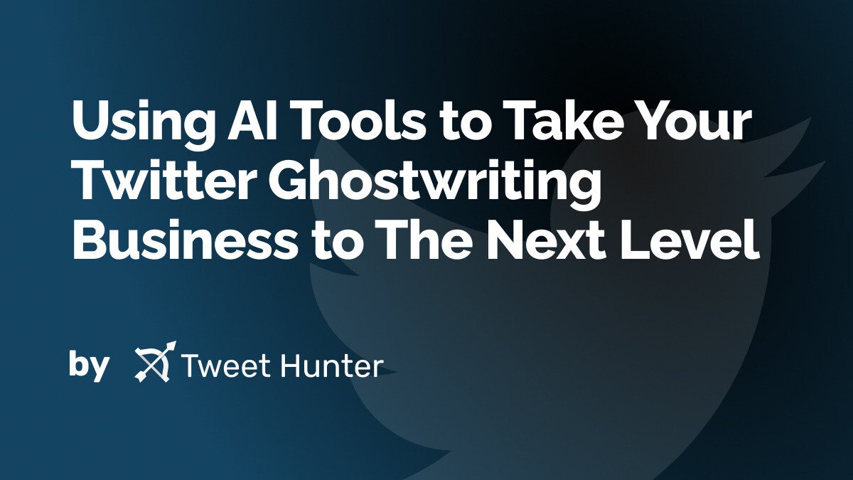Using AI Tools to Take Your Twitter Ghostwriting Business to The Next Level