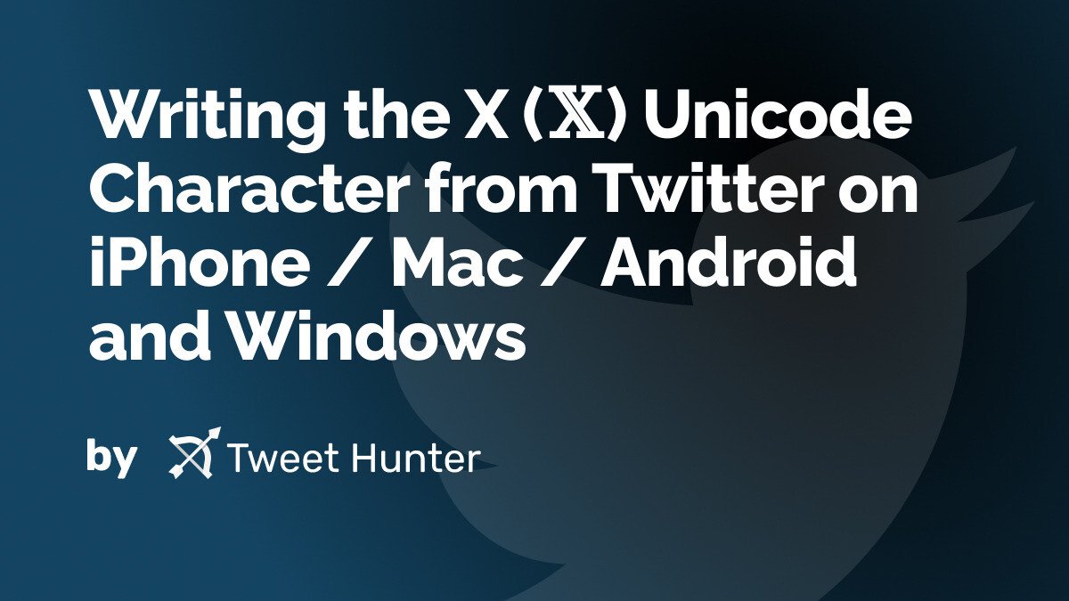 Writing the X (𝕏) Unicode Character from Twitter on iPhone / Mac / Android and Windows
