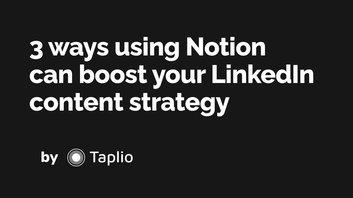 3 ways using Notion can boost your LinkedIn content strategy