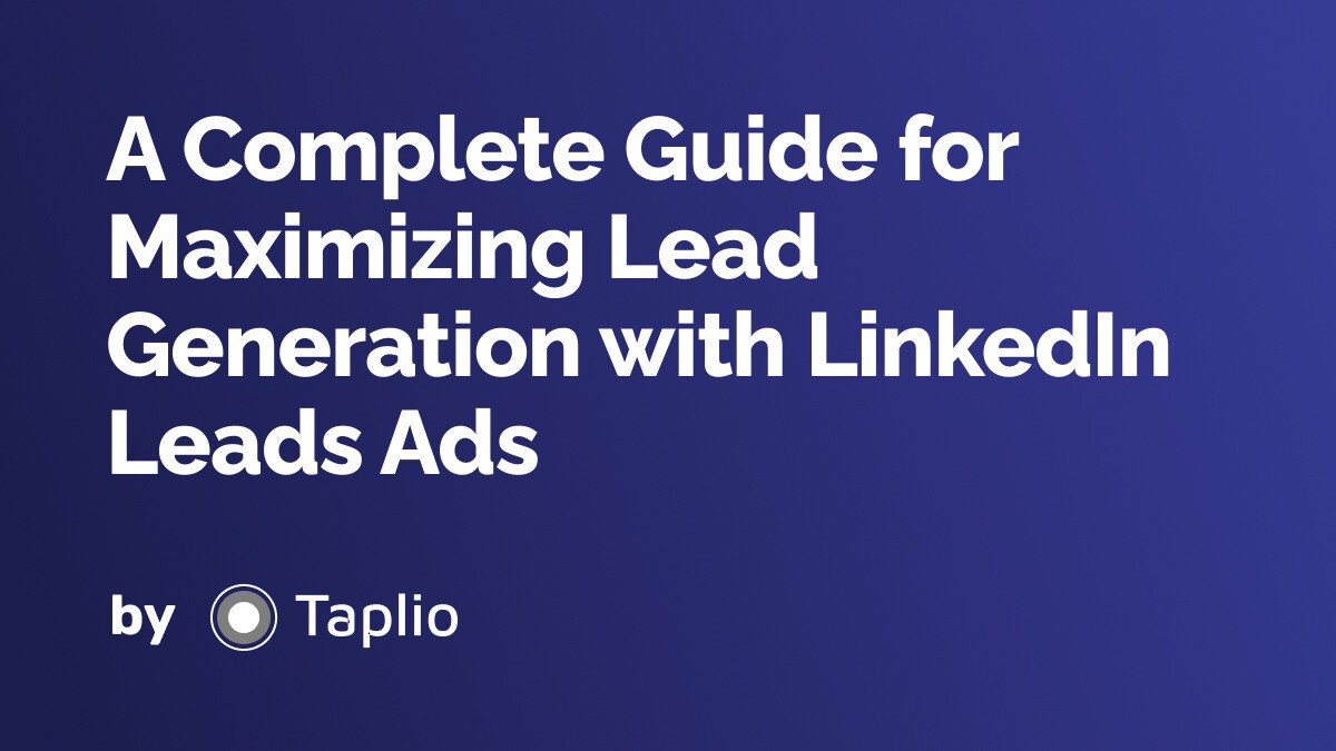 A Complete Guide for Maximizing Lead Generation with LinkedIn Leads Ads