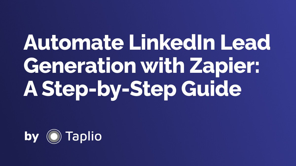Automate LinkedIn Lead Generation with Zapier: A Step-by-Step Guide