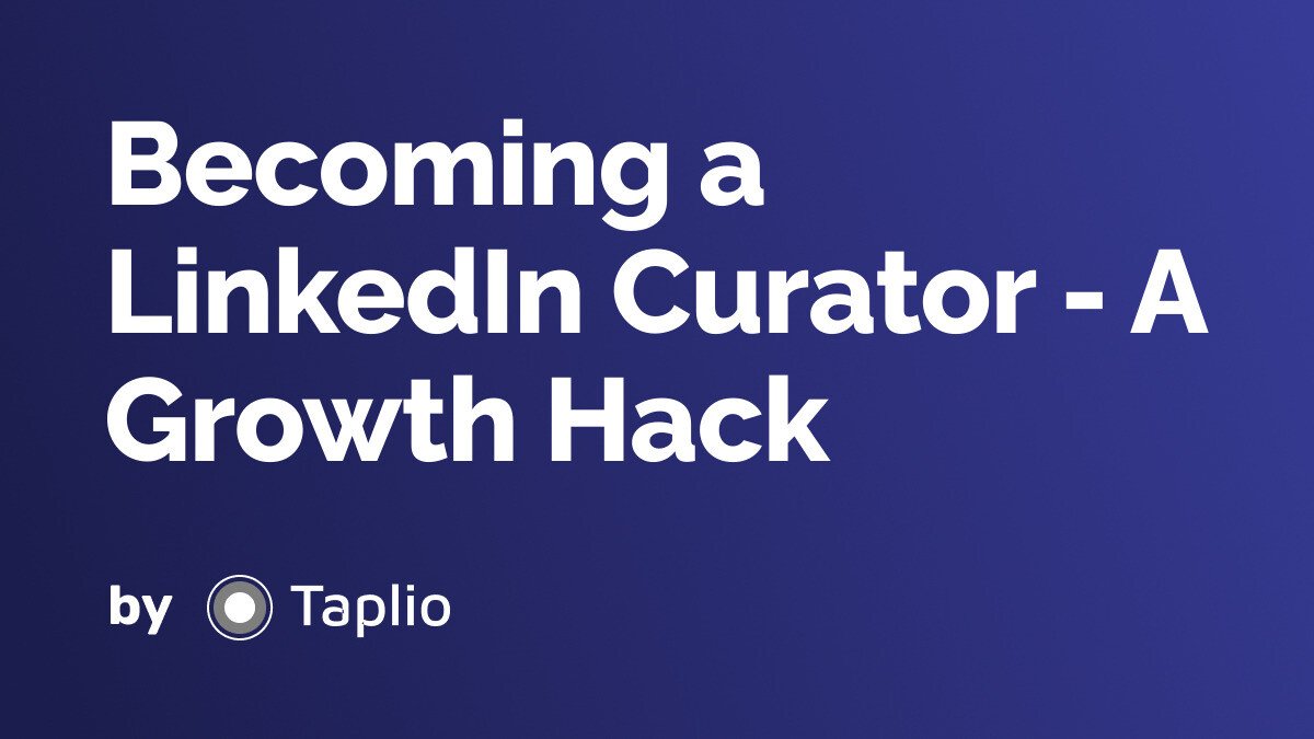 Becoming a LinkedIn Curator - A Growth Hack