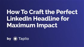 How To Craft the Perfect LinkedIn Headline for Maximum Impact