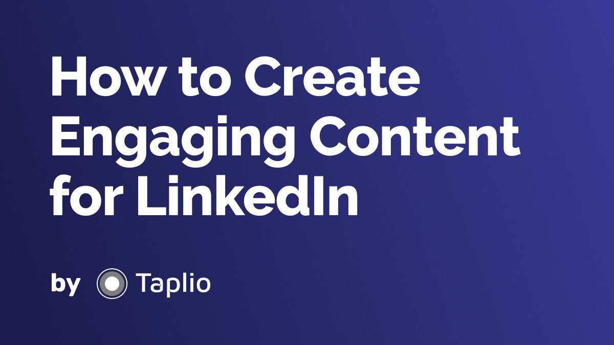 How to Create Engaging Content for LinkedIn