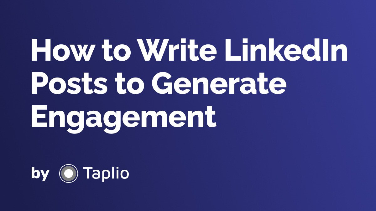 How to Write LinkedIn Posts to Generate Engagement