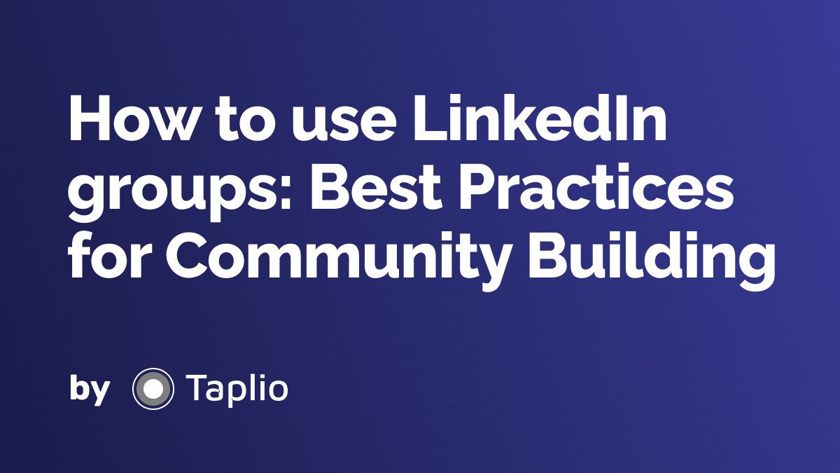 How to use LinkedIn groups: Best Practices for Community Building