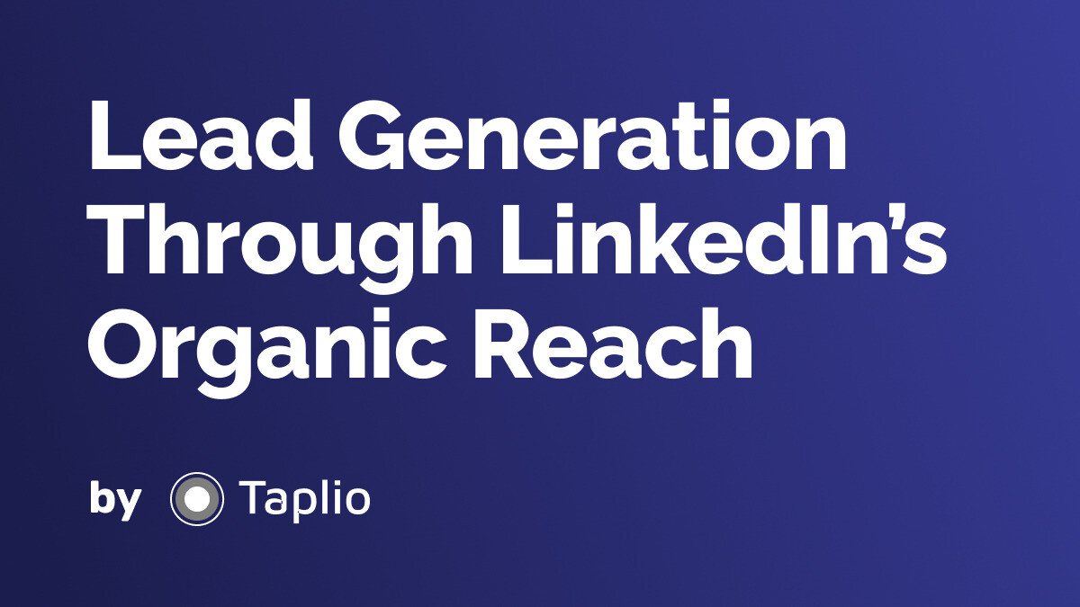 Lead Generation Through  LinkedIn’s Organic Reach