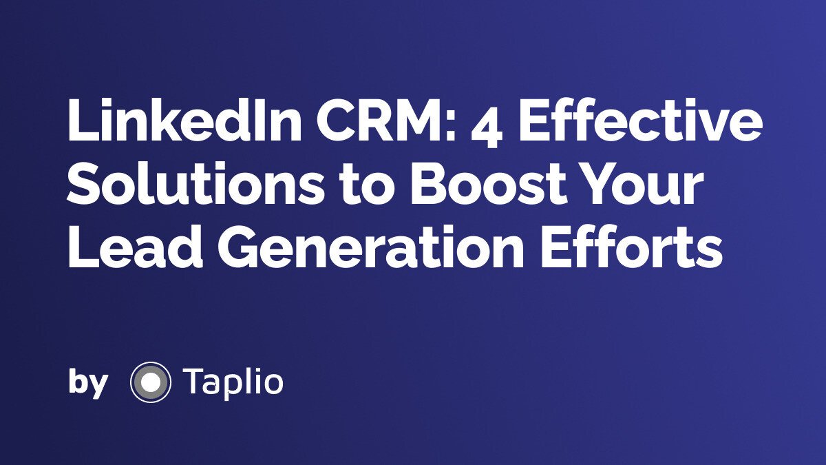 LinkedIn CRM: 4 Effective Solutions to Boost Your Lead Generation Efforts