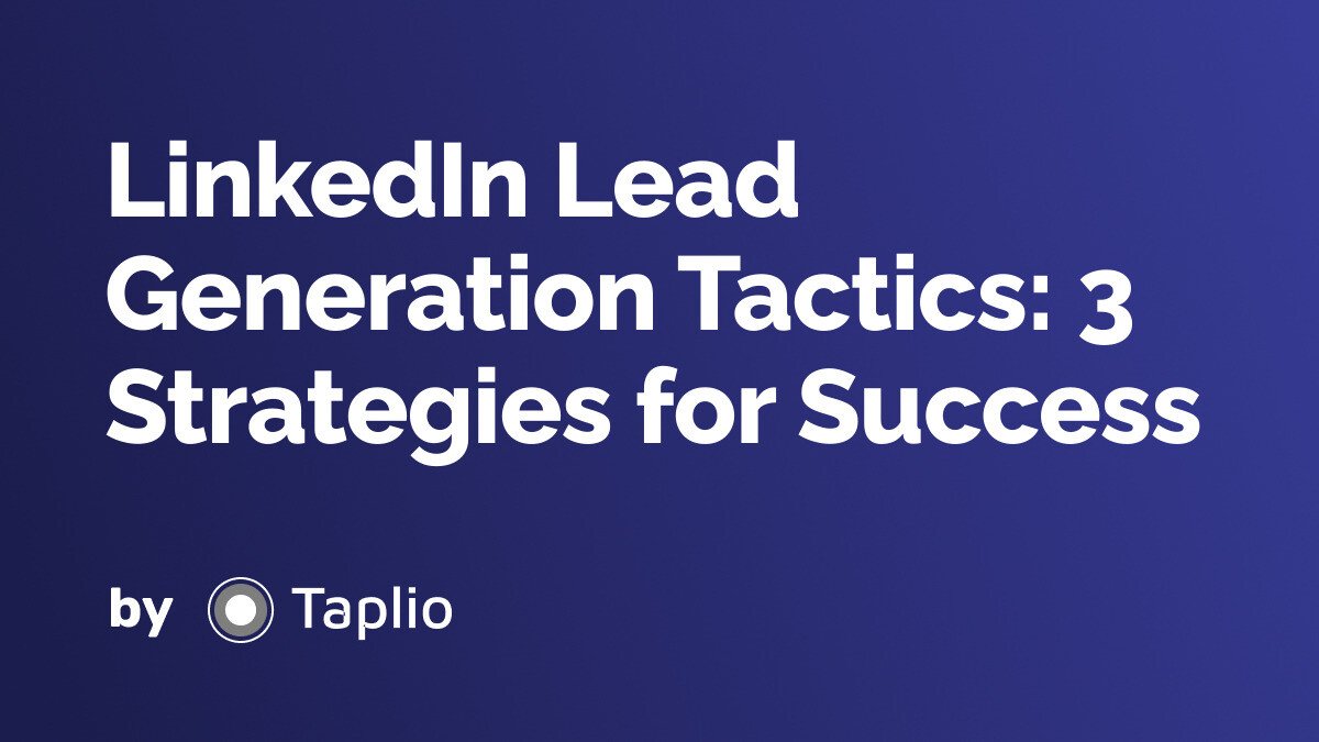 LinkedIn Lead Generation Tactics: 3 Strategies for Success